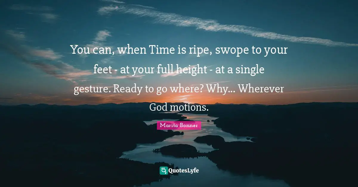 You can, when Time is ripe, swope to your feet - at your full height - at a single gesture. Ready to go where? Why... Wherever God motions.