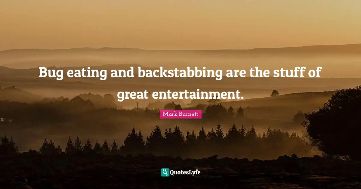 Bug eating and backstabbing are the stuff of great entertainment.