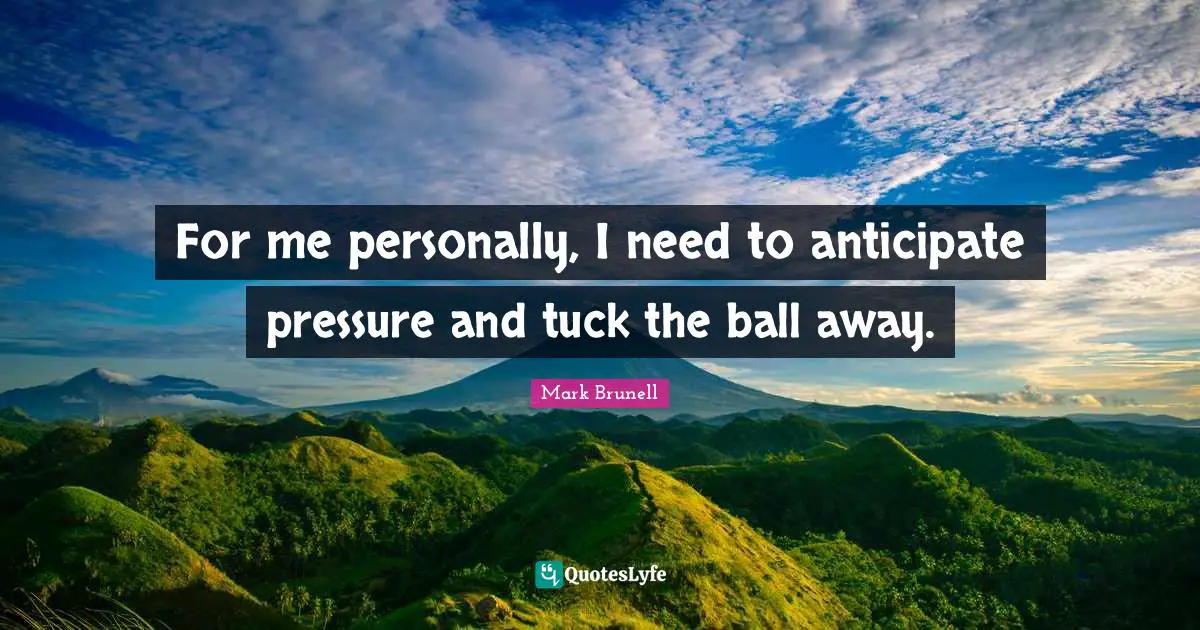 For me personally, I need to anticipate pressure and tuck the ball away.