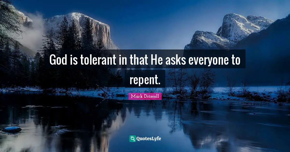 God is tolerant in that He asks everyone to repent.