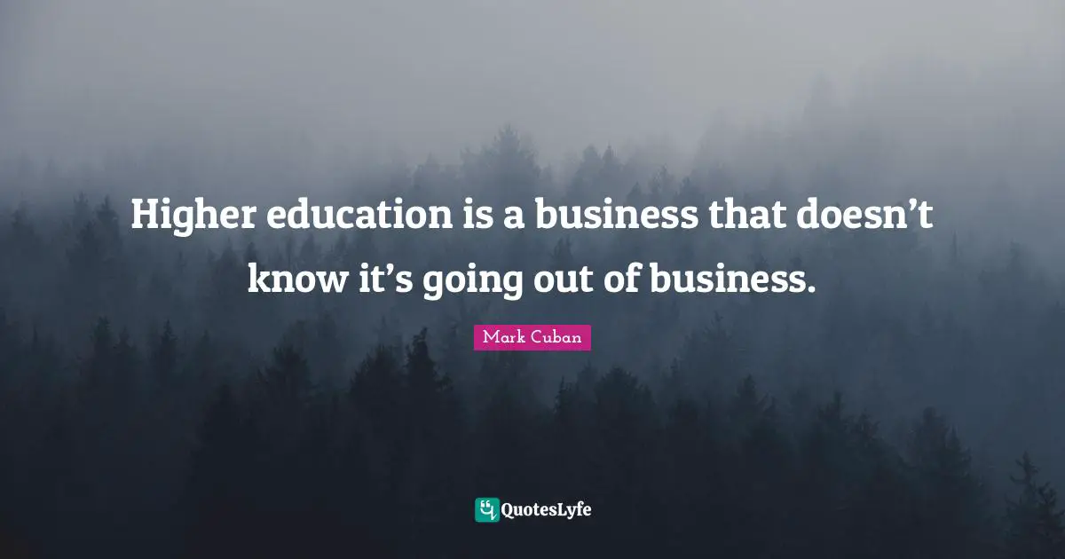 Higher education is a business that doesn’t know it’s going out of business.