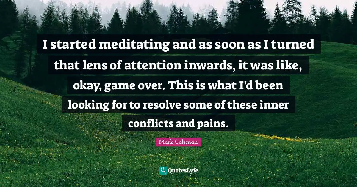 I started meditating and as soon as I turned that lens of attention inwards, it was like, okay, game over. This is what I'd been looking for to resolve some of these inner conflicts and pains.