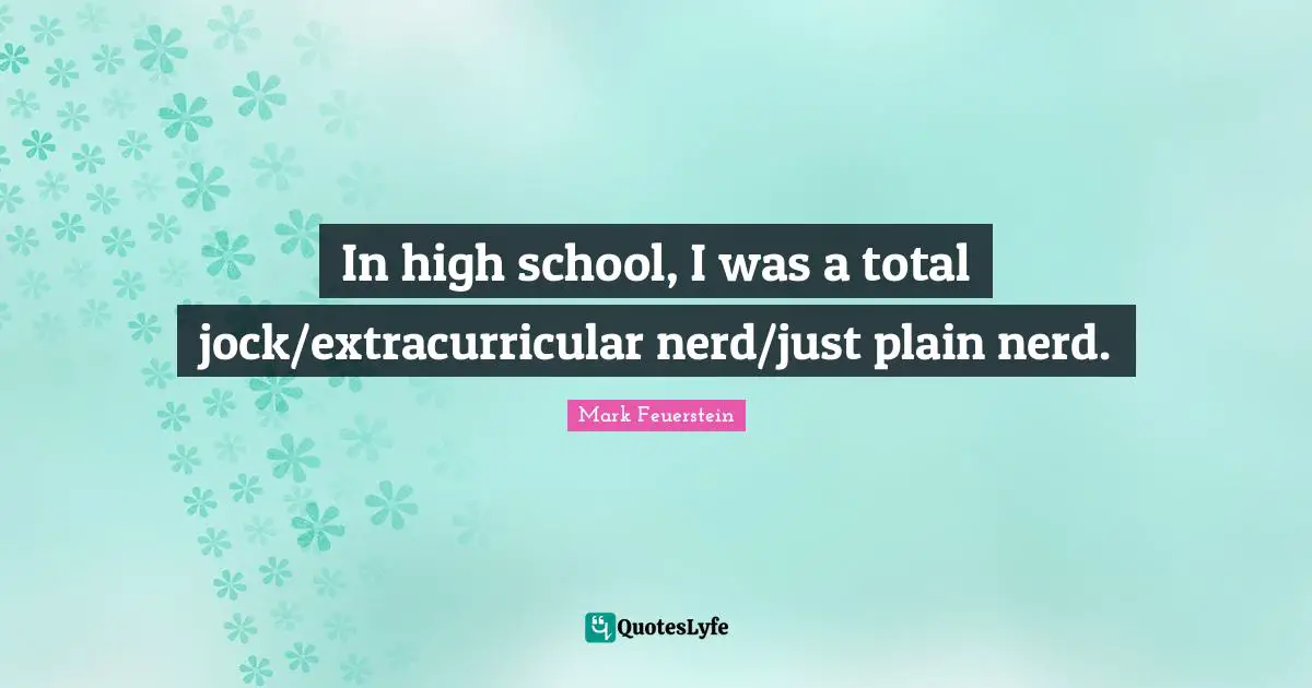 In high school, I was a total jock/extracurricular nerd/just plain nerd.