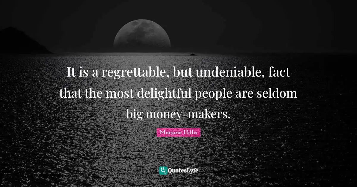 It is a regrettable, but undeniable, fact that the most delightful people are seldom big money-makers.