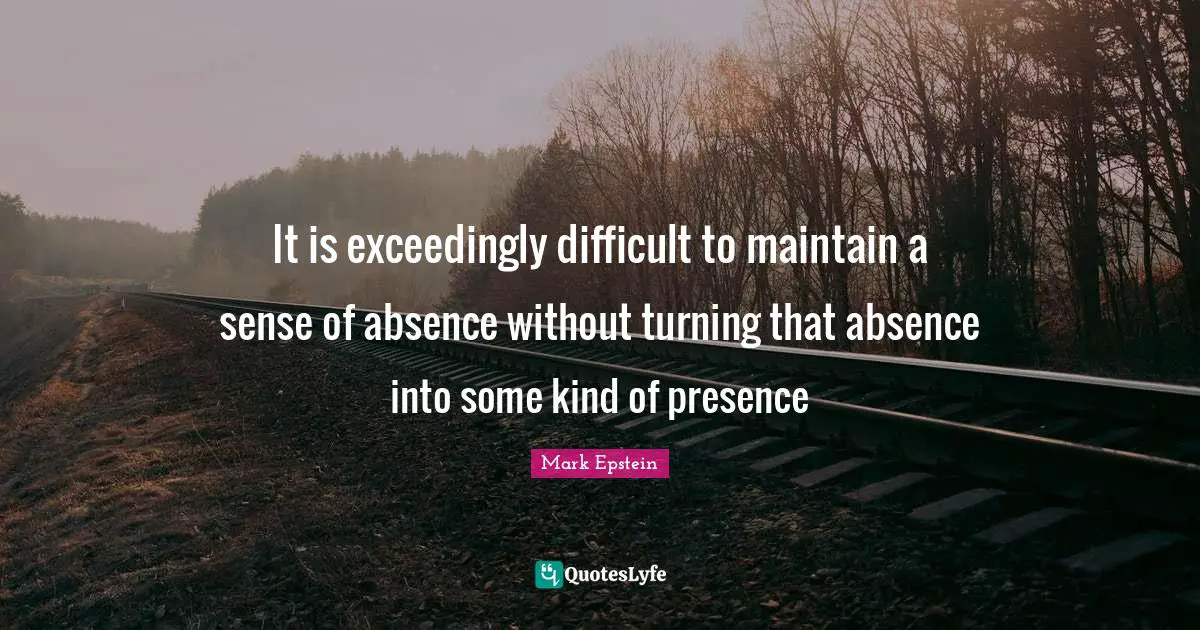 It is exceedingly difficult to maintain a sense of absence without turning that absence into some kind of presence