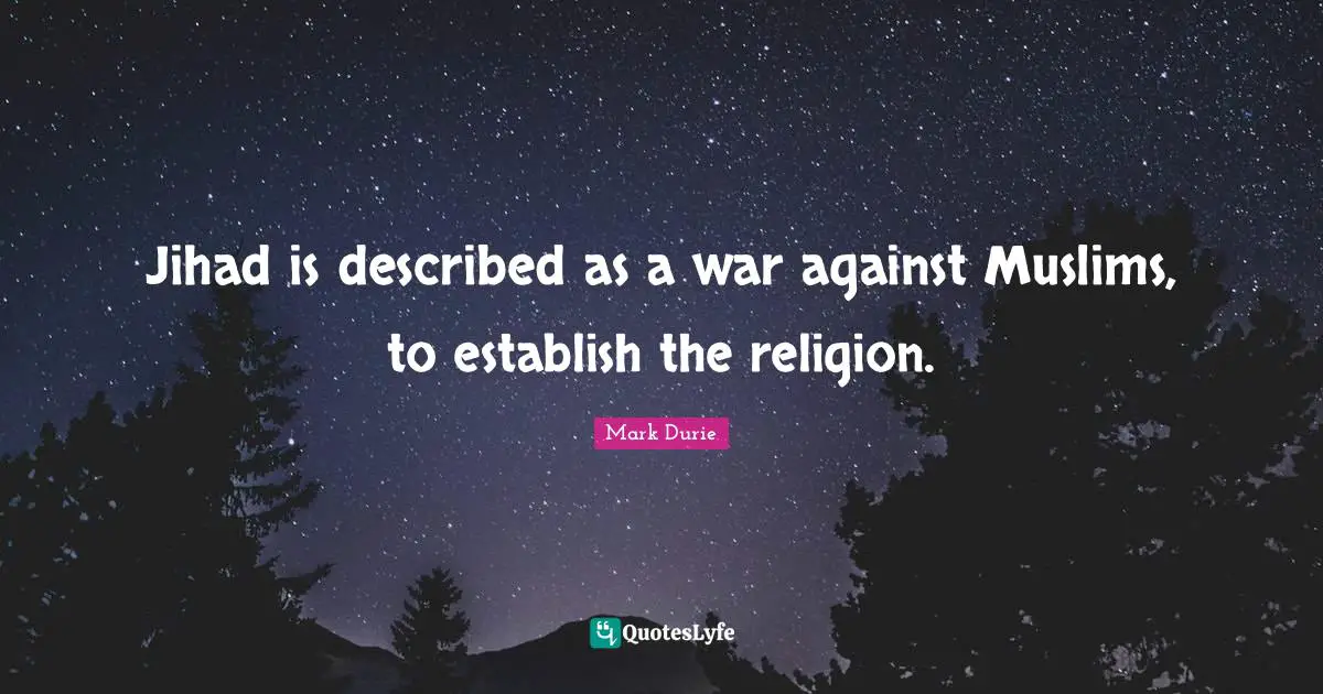 Jihad Quotes: "Jihad is described as a war against Muslims, to establish the religion."