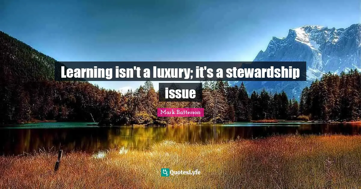 Learning isn't a luxury; it's a stewardship issue