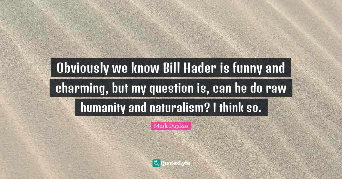 Obviously we know Bill Hader is funny and charming, but my question is, can he do raw humanity and naturalism? I think so.