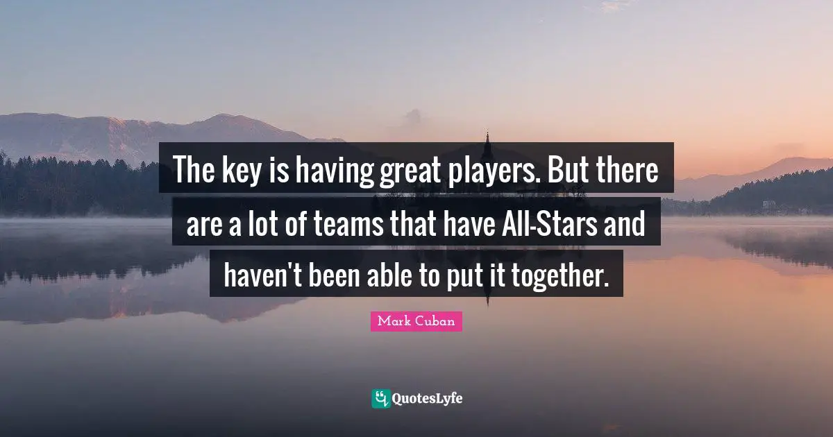 The key is having great players. But there are a lot of teams that have All-Stars and haven't been able to put it together.