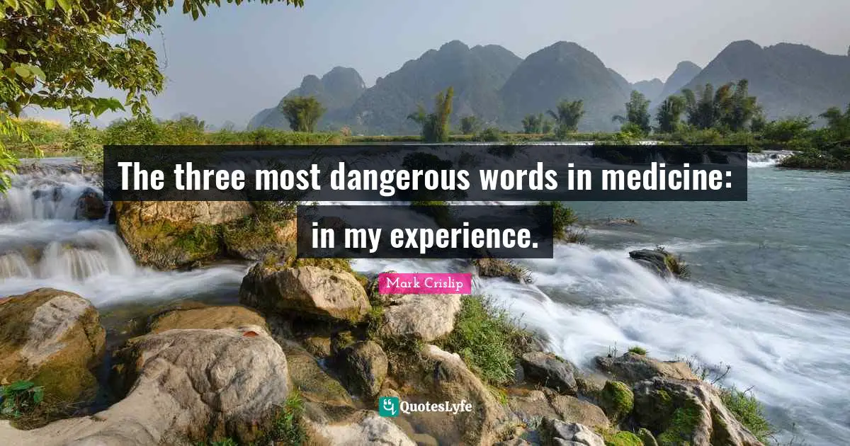 The three most dangerous words in medicine: in my experience.