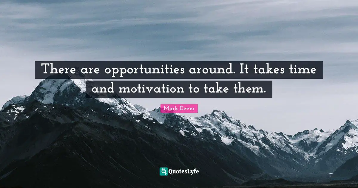 There are opportunities around. It takes time and motivation to take them.