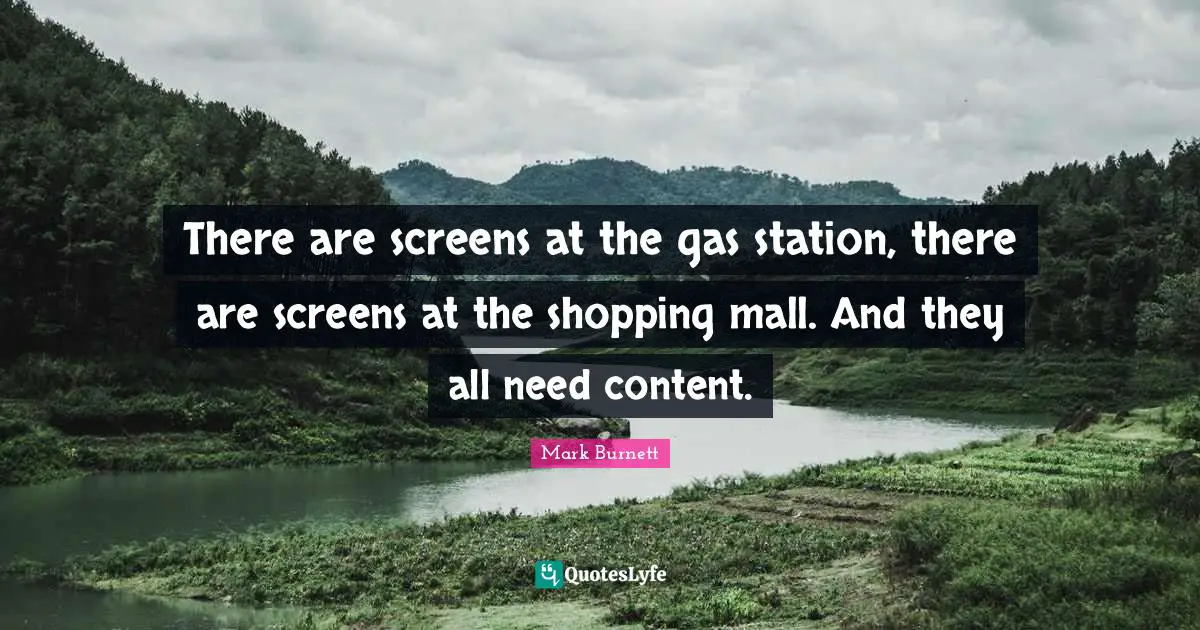 There are screens at the gas station, there are screens at the shopping mall. And they all need content.