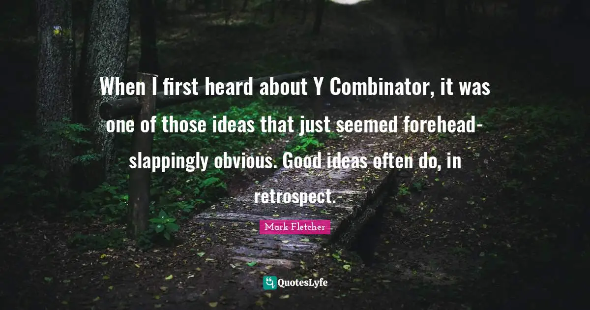 When I first heard about Y Combinator, it was one of those ideas that just seemed forehead-slappingly obvious. Good ideas often do, in retrospect.