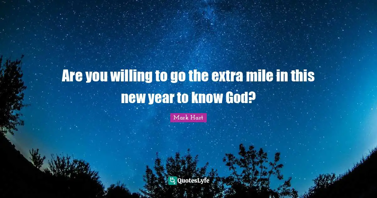 Are you willing to go the extra mile in this new year to know God?