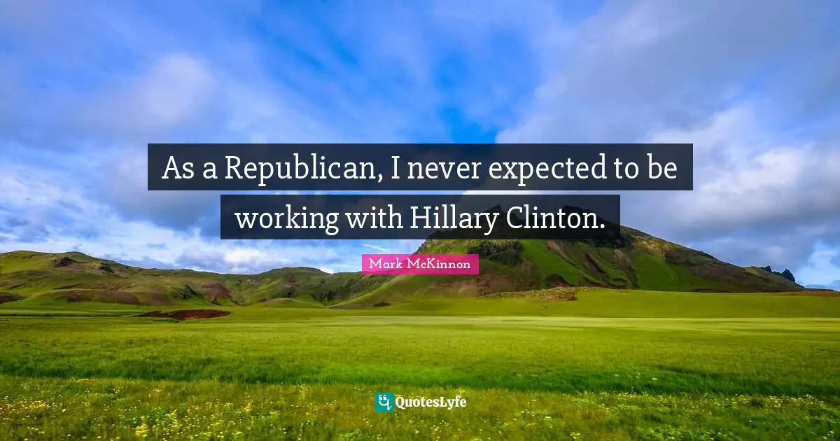 As a Republican, I never expected to be working with Hillary Clinton.