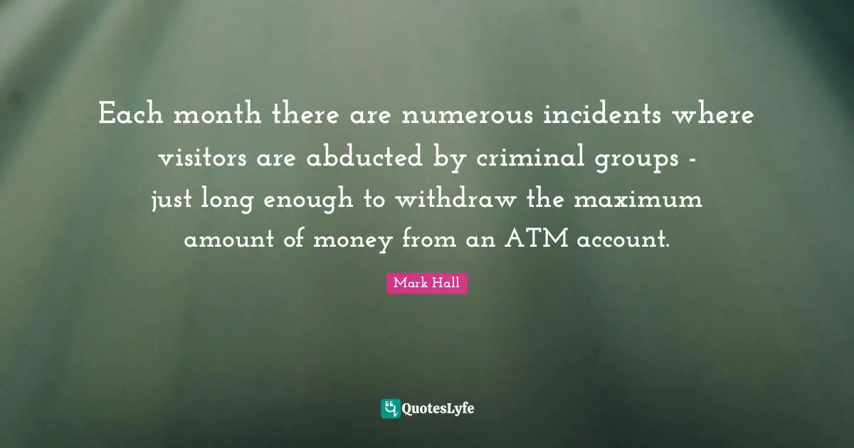 Each month there are numerous incidents where visitors are abducted by criminal groups - just long enough to withdraw the maximum amount of money from an ATM account.
