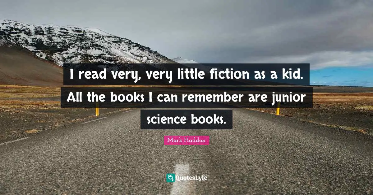 I read very, very little fiction as a kid. All the books I can remember are junior science books.