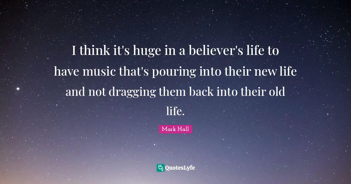 I think it's huge in a believer's life to have music that's pouring into their new life and not dragging them back into their old life.