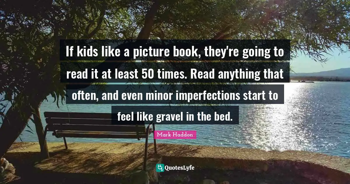 If kids like a picture book, they're going to read it at least 50 times. Read anything that often, and even minor imperfections start to feel like gravel in the bed.