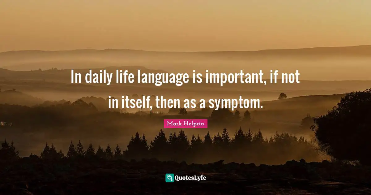 In daily life language is important, if not in itself, then as a symptom.