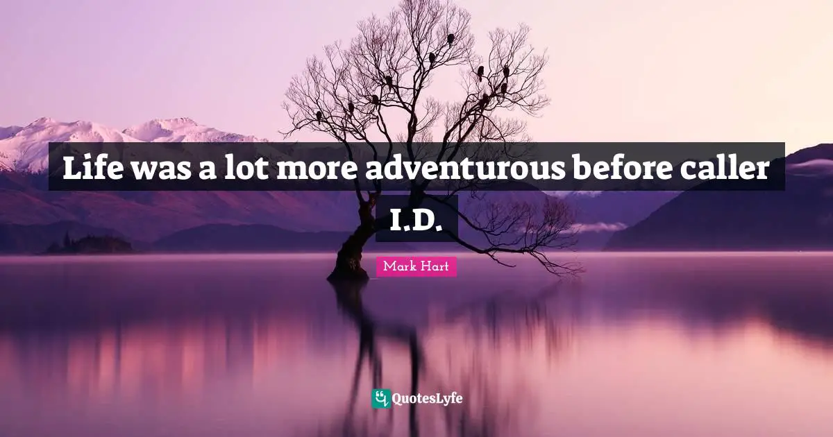 Adventurous Quotes: "Life was a lot more adventurous before caller I.D."