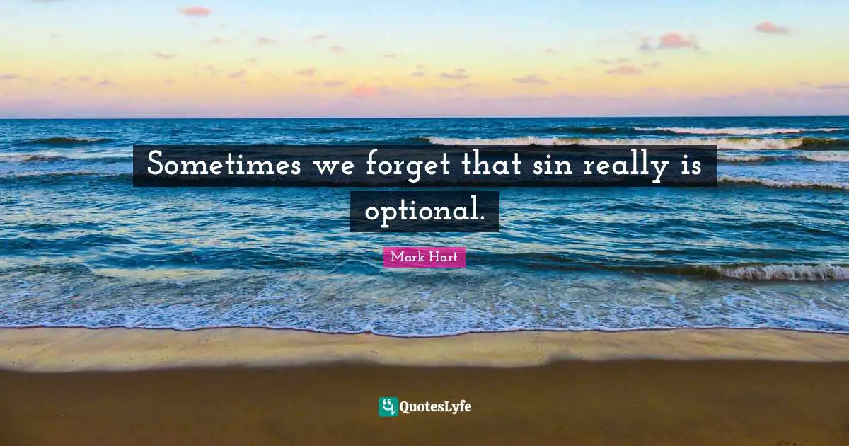 Sometimes we forget that sin really is optional.