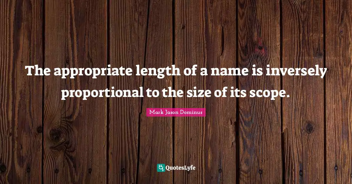 The appropriate length of a name is inversely proportional to the size of its scope.