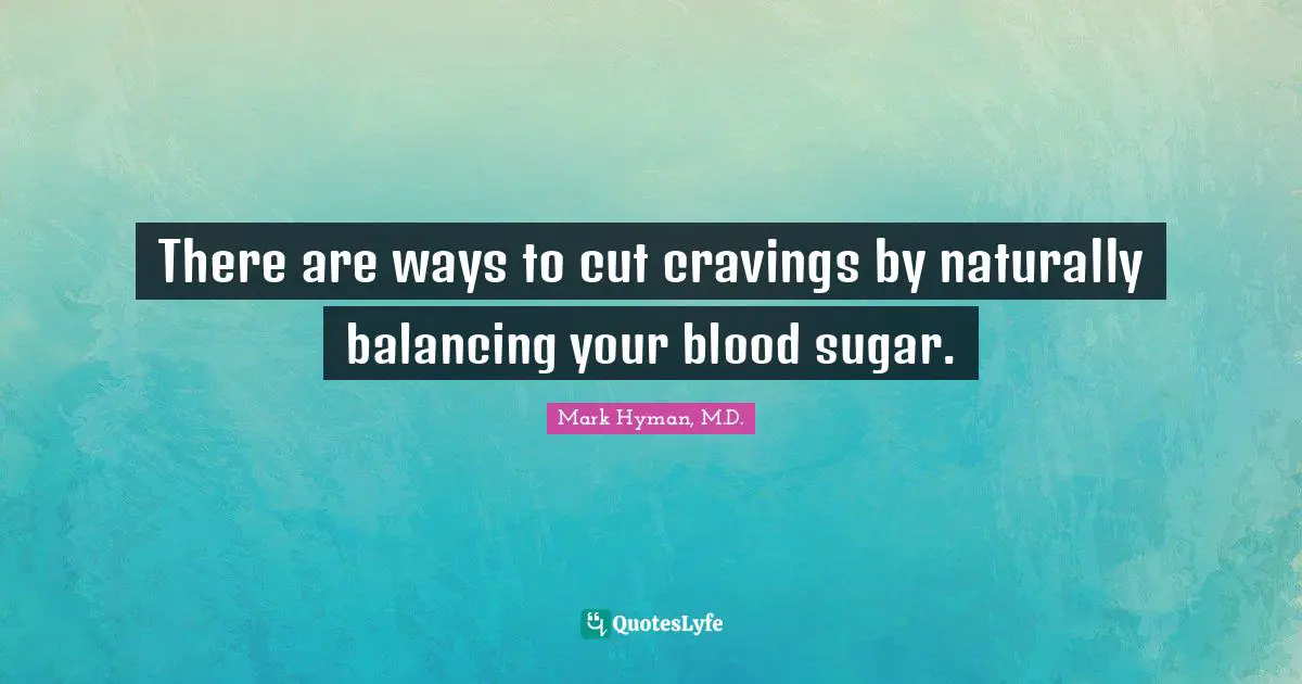 There are ways to cut cravings by naturally balancing your blood sugar.