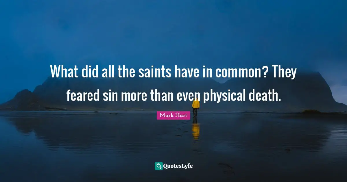 What did all the saints have in common? They feared sin more than even physical death.