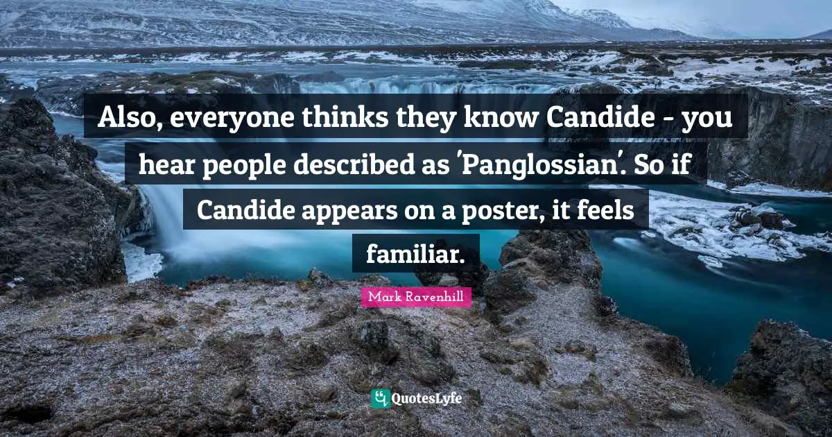 Also, everyone thinks they know Candide - you hear people described as 'Panglossian'. So if Candide appears on a poster, it feels familiar.