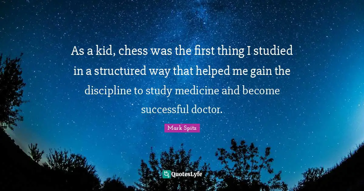 As a kid, chess was the first thing I studied in a structured way that helped me gain the discipline to study medicine and become successful doctor.