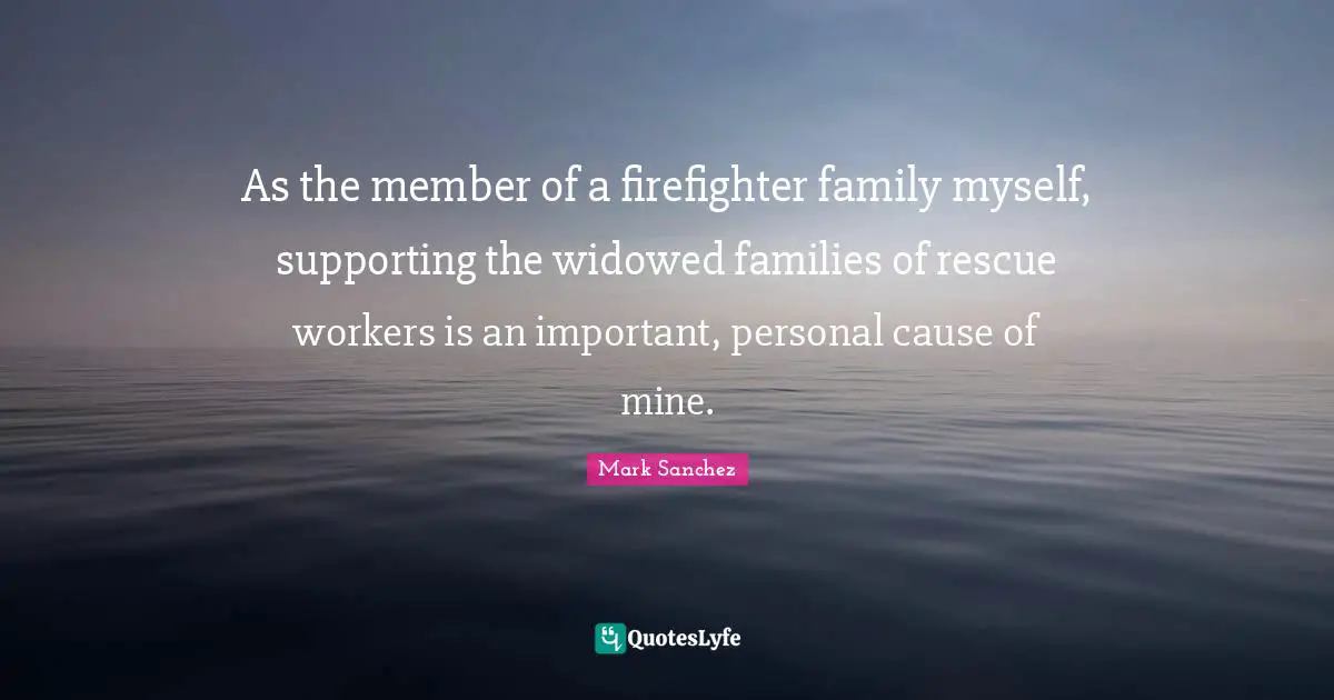 As the member of a firefighter family myself, supporting the widowed families of rescue workers is an important, personal cause of mine.