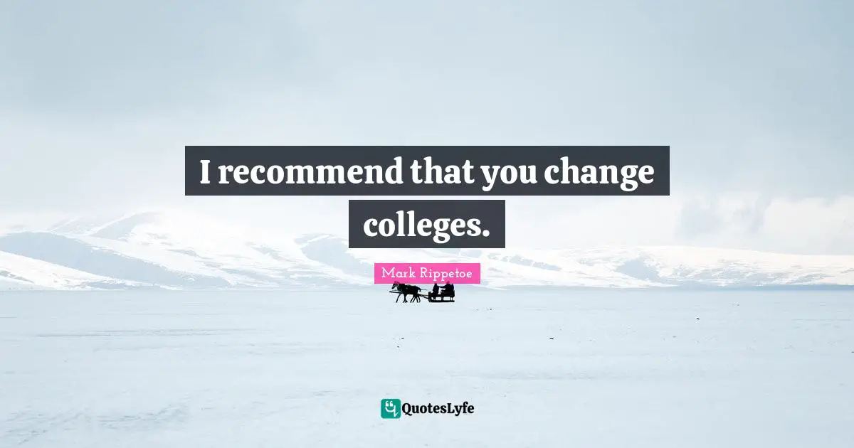 I recommend that you change colleges.