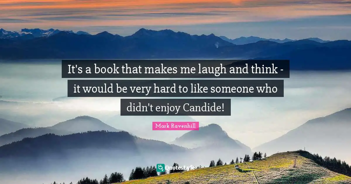 It's a book that makes me laugh and think - it would be very hard to like someone who didn't enjoy Candide!