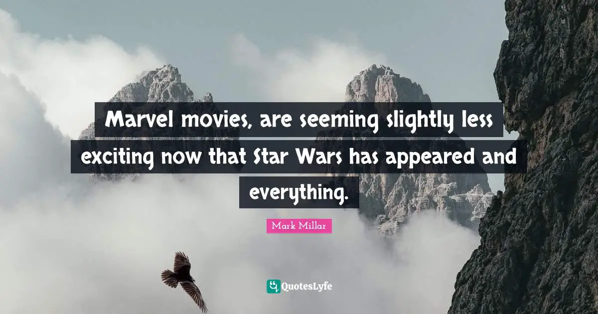 Marvel movies, are seeming slightly less exciting now that Star Wars has appeared and everything.