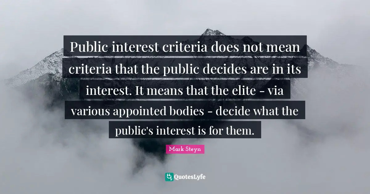 Public interest criteria does not mean criteria that the public decides are in its interest. It means that the elite - via various appointed bodies - decide what the public's interest is for them.