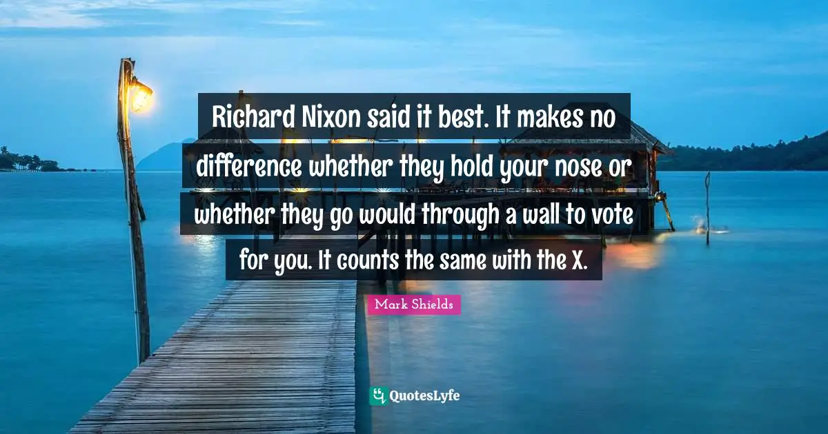 Richard Nixon said it best. It makes no difference whether they hold your nose or whether they go would through a wall to vote for you. It counts the same with the X.