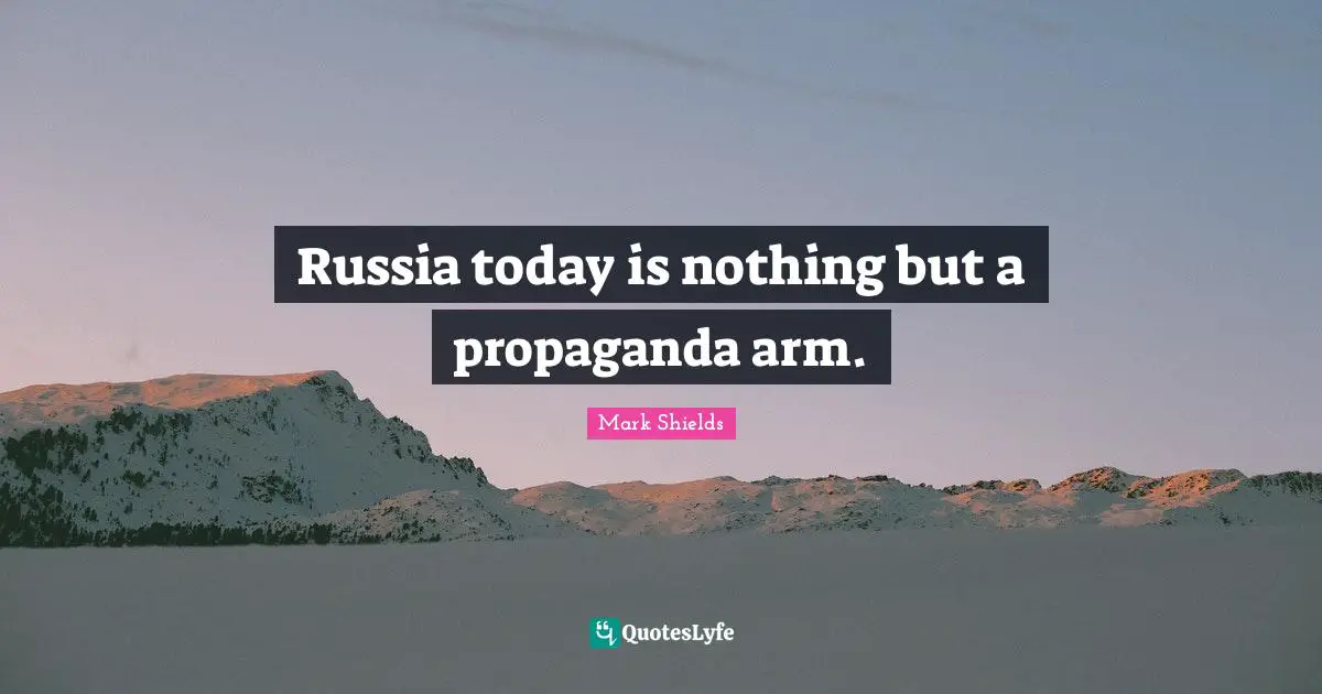 Russia today is nothing but a propaganda arm.