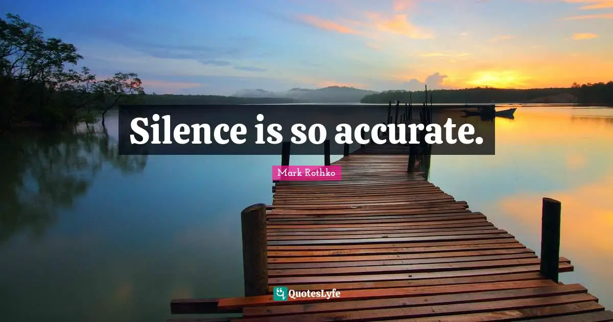 Silence is so accurate.