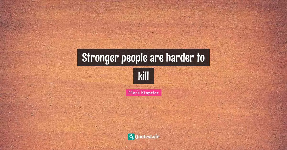 Stronger people are harder to kill