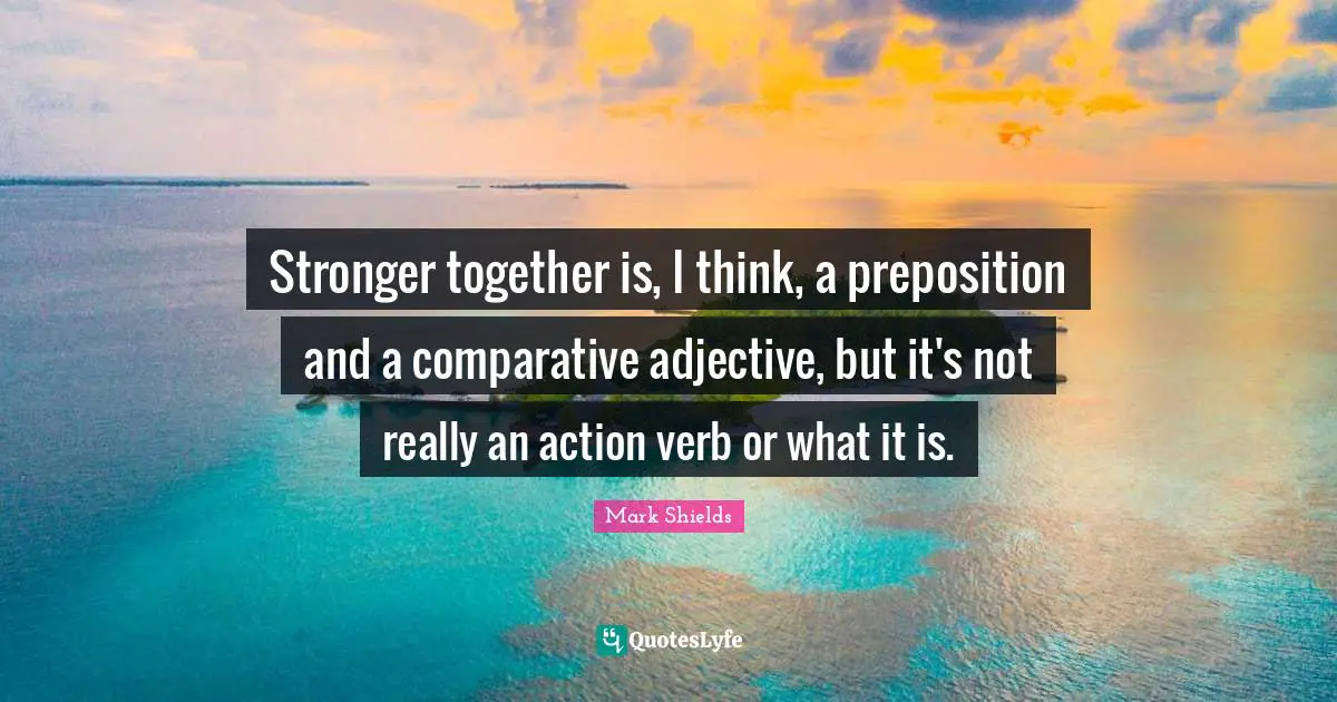 Stronger together is, I think, a preposition and a comparative adjective, but it's not really an action verb or what it is.