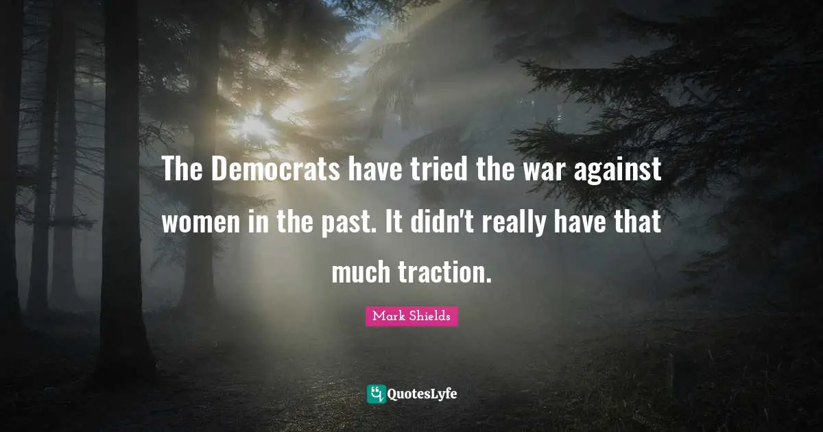 The Democrats have tried the war against women in the past. It didn't really have that much traction.