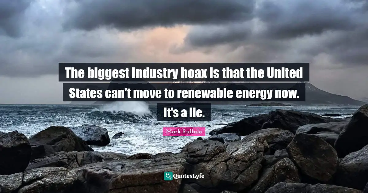 The biggest industry hoax is that the United States can't move to renewable energy now. It's a lie.