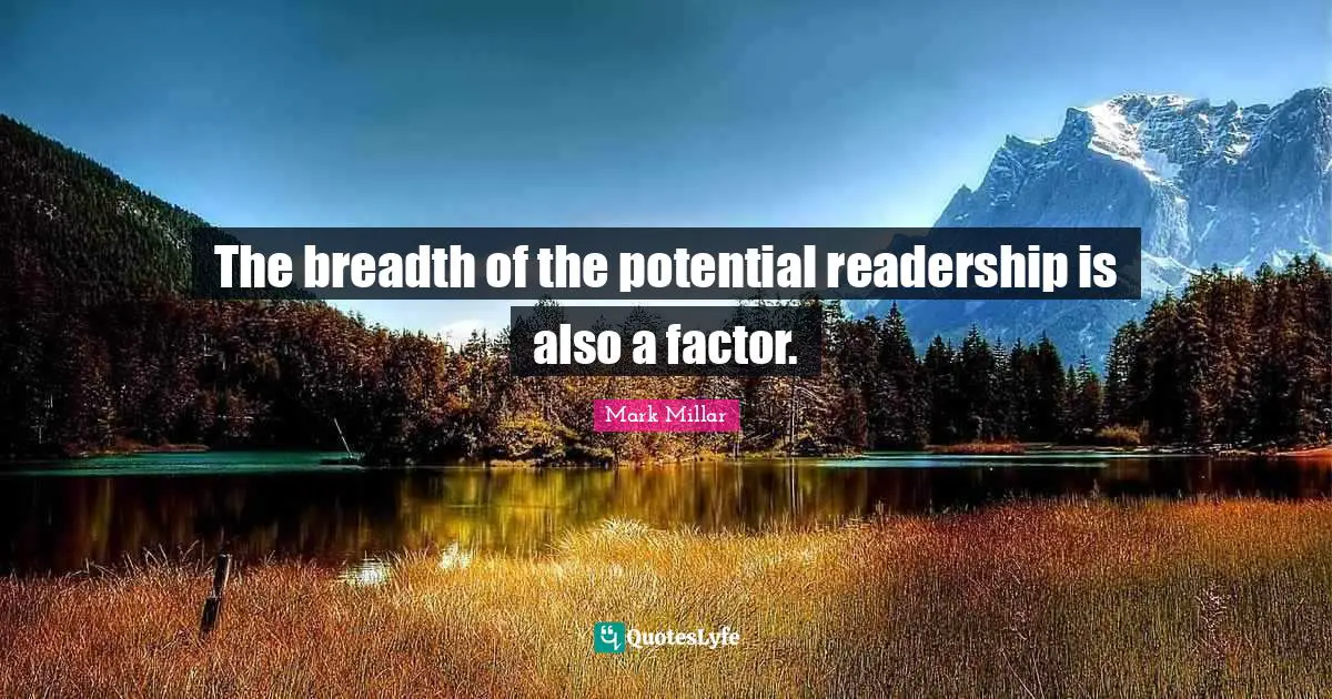 The breadth of the potential readership is also a factor.