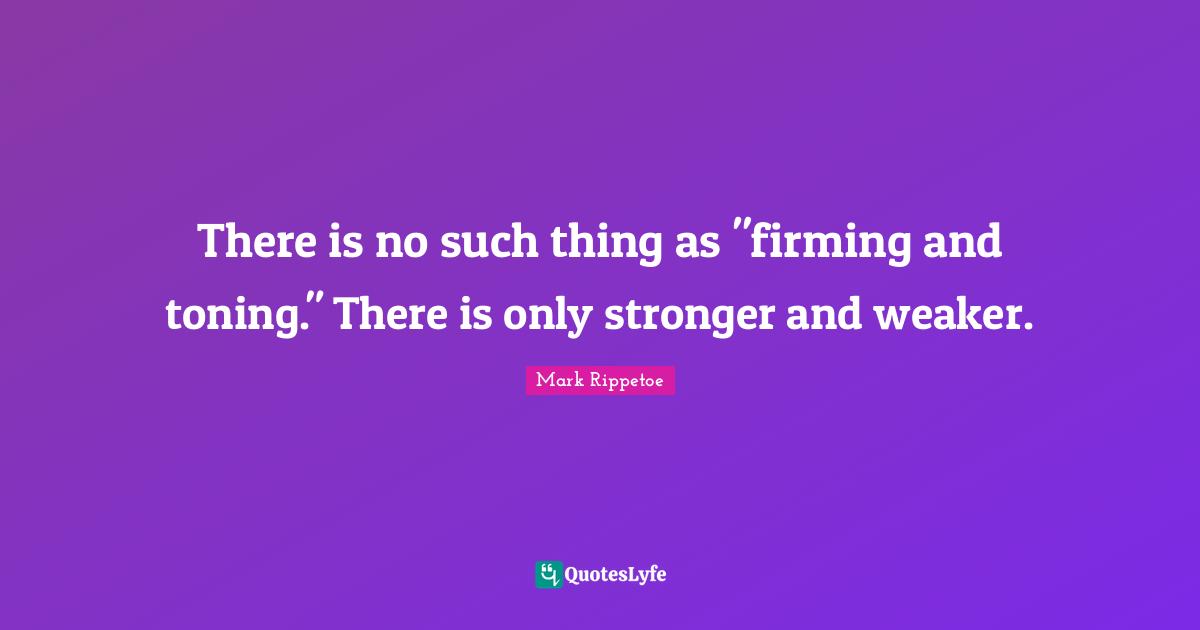 There is no such thing as "firming and toning." There is only stronger and weaker.