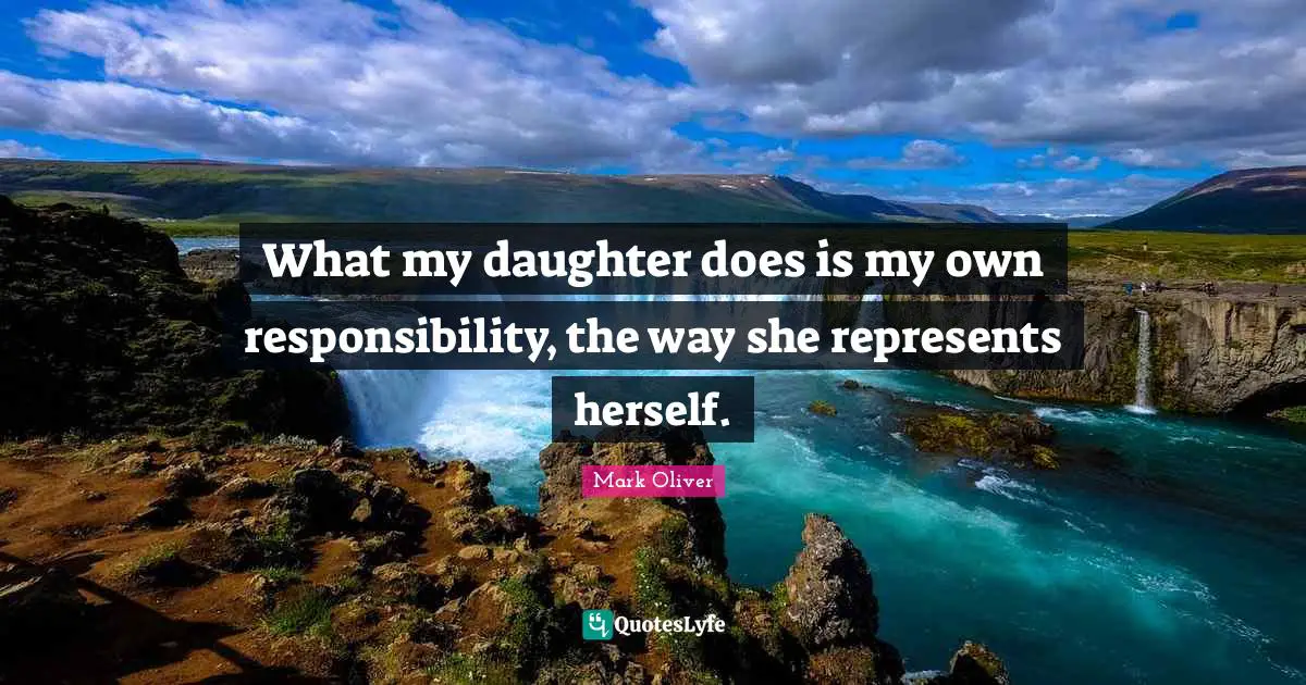 What my daughter does is my own responsibility, the way she represents herself.