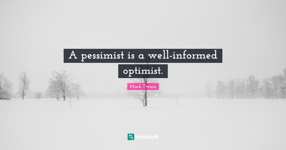 Wells Quotes: "A pessimist is a well-informed optimist."