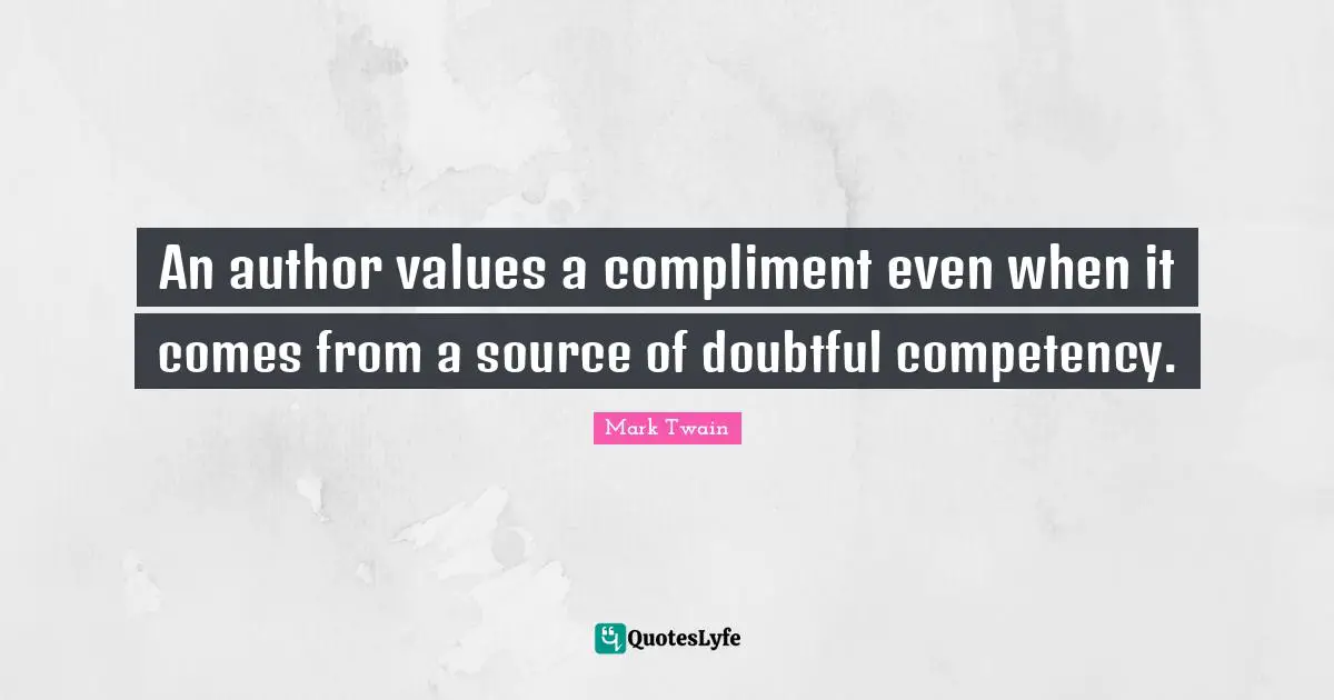 An author values a compliment even when it comes from a source of doubtful competency.