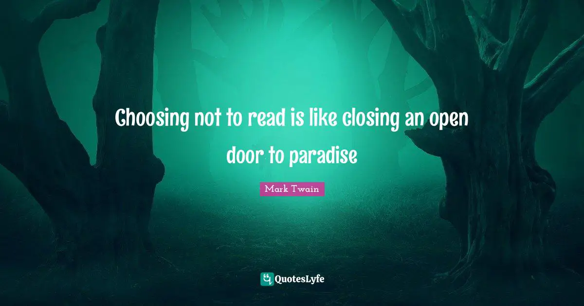Choosing not to read is like closing an open door to paradise