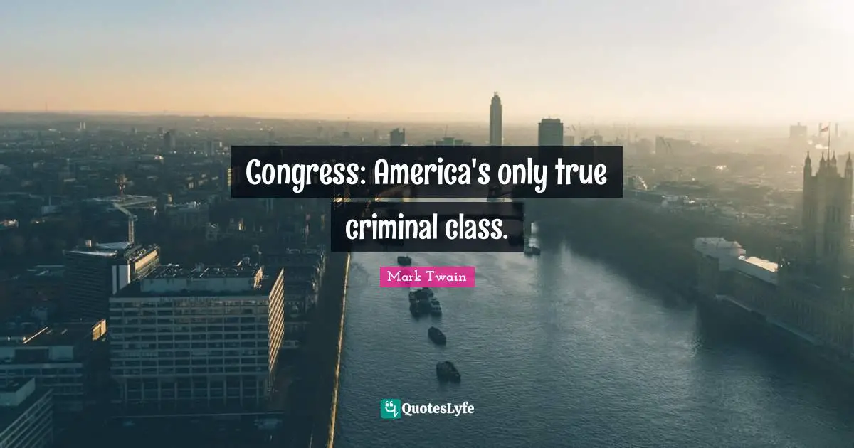Congress: America's only true criminal class.